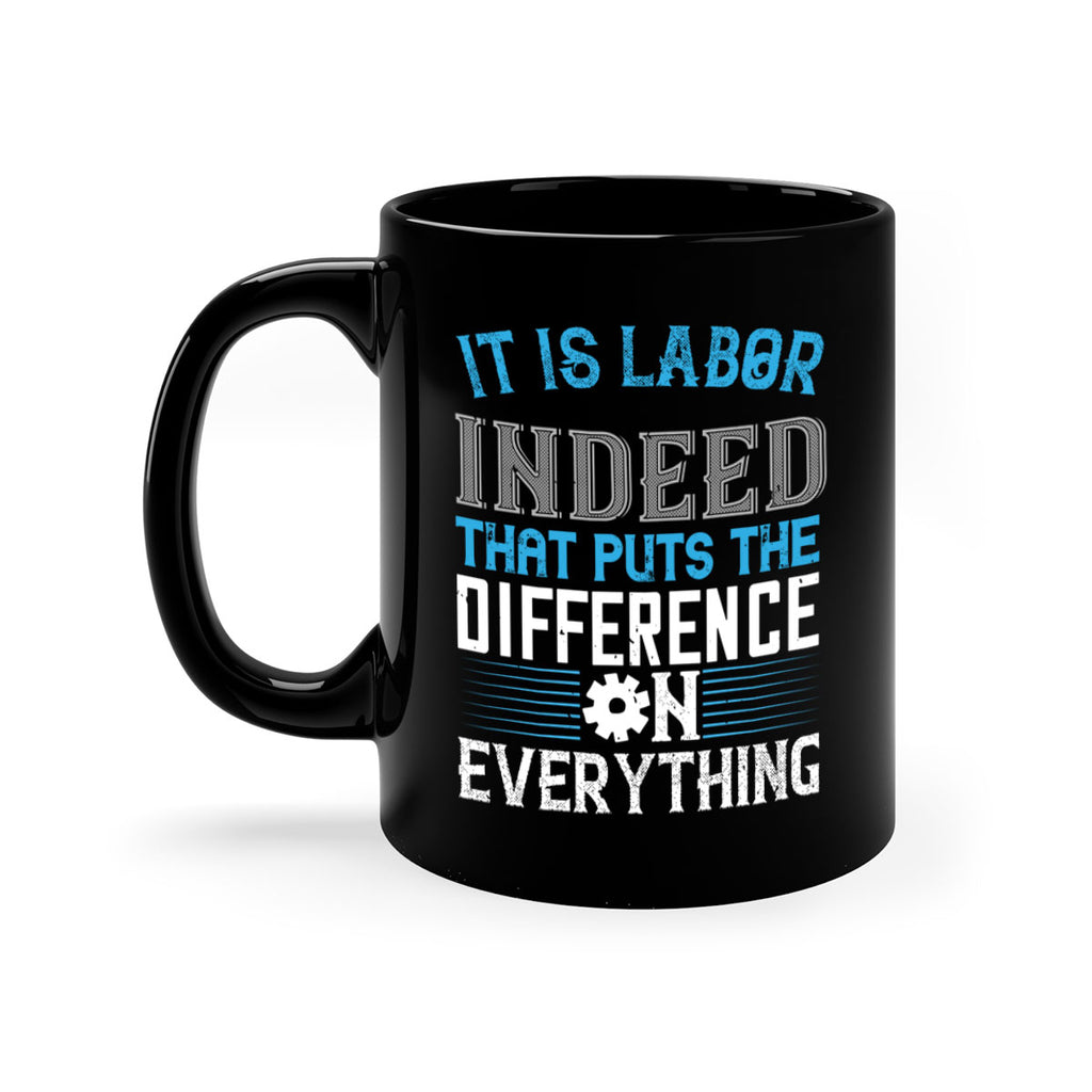 it is labor indeed that puts the difference on everything 34#- labor day-Mug / Coffee Cup