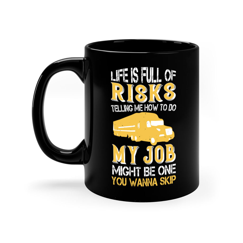 life is full of risks telling me z Style 33#- truck driver-Mug / Coffee Cup