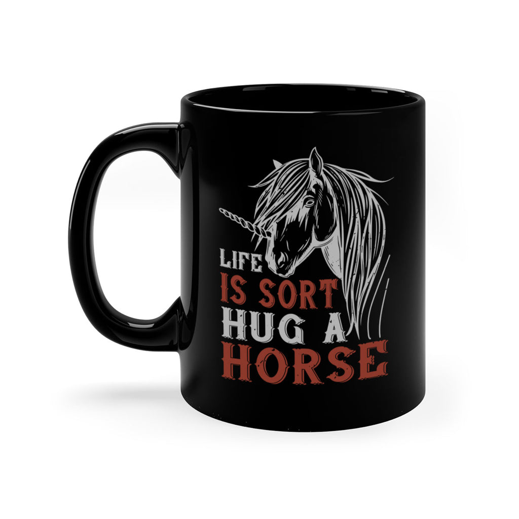 life is sort hug a horse Style 28#- horse-Mug / Coffee Cup