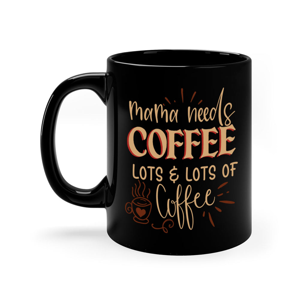 mama needs coffee lots lots of coffee 208#- coffee-Mug / Coffee Cup