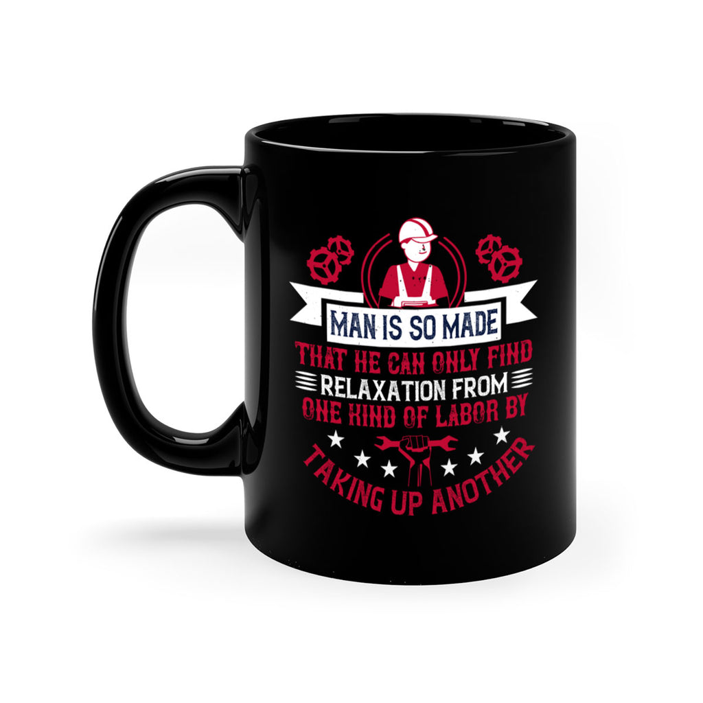 man is so made that he can only find relaxation from one kind of labor by taking up another 4#- labor day-Mug / Coffee Cup