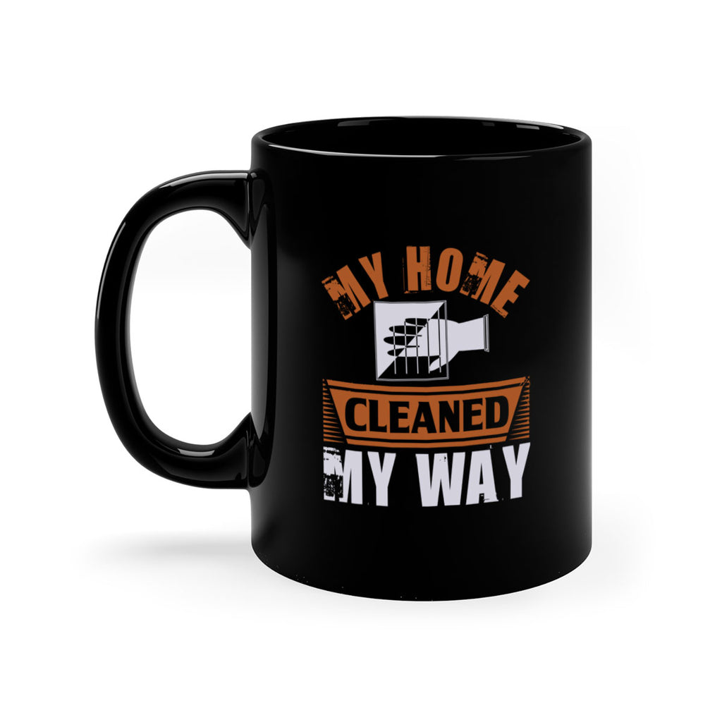 my home cleaned my way Style 25#- cleaner-Mug / Coffee Cup
