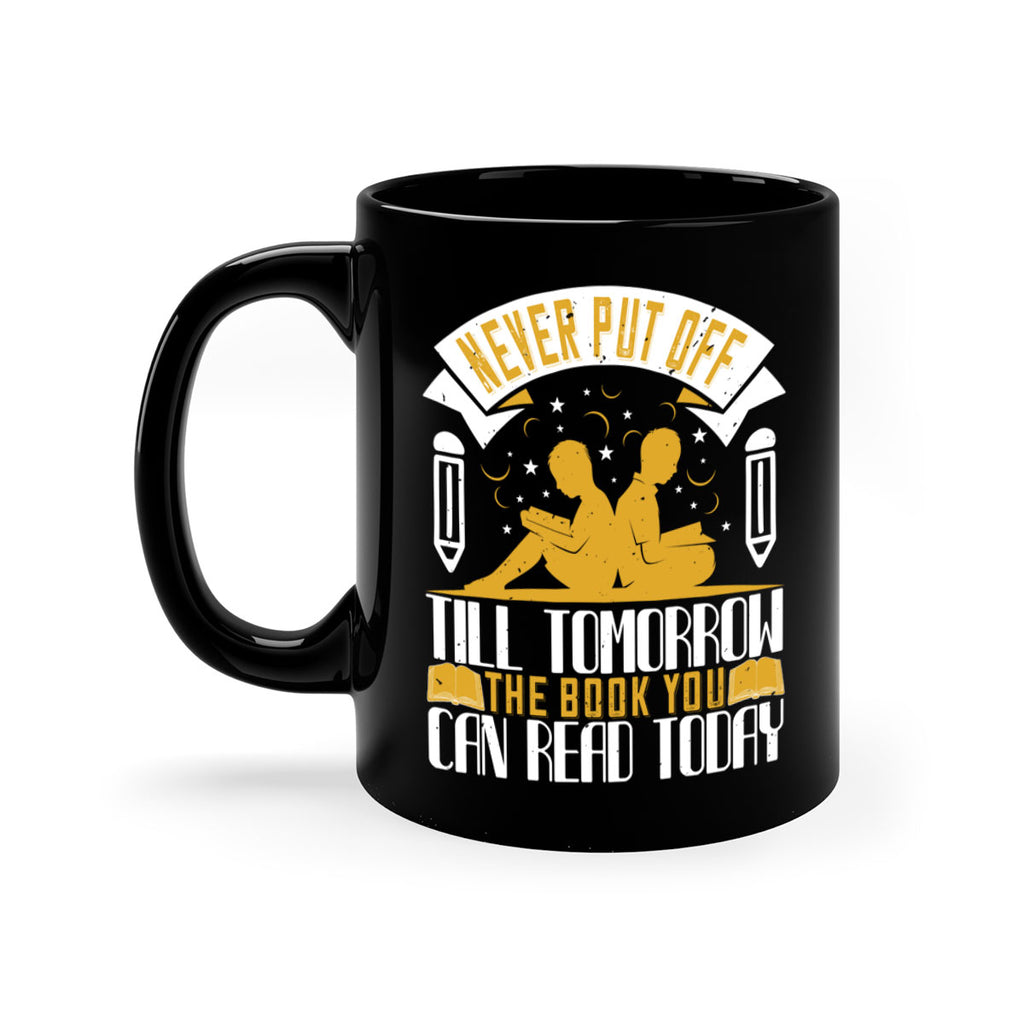 never put off till tomorrow the book you can read today 59#- Reading - Books-Mug / Coffee Cup