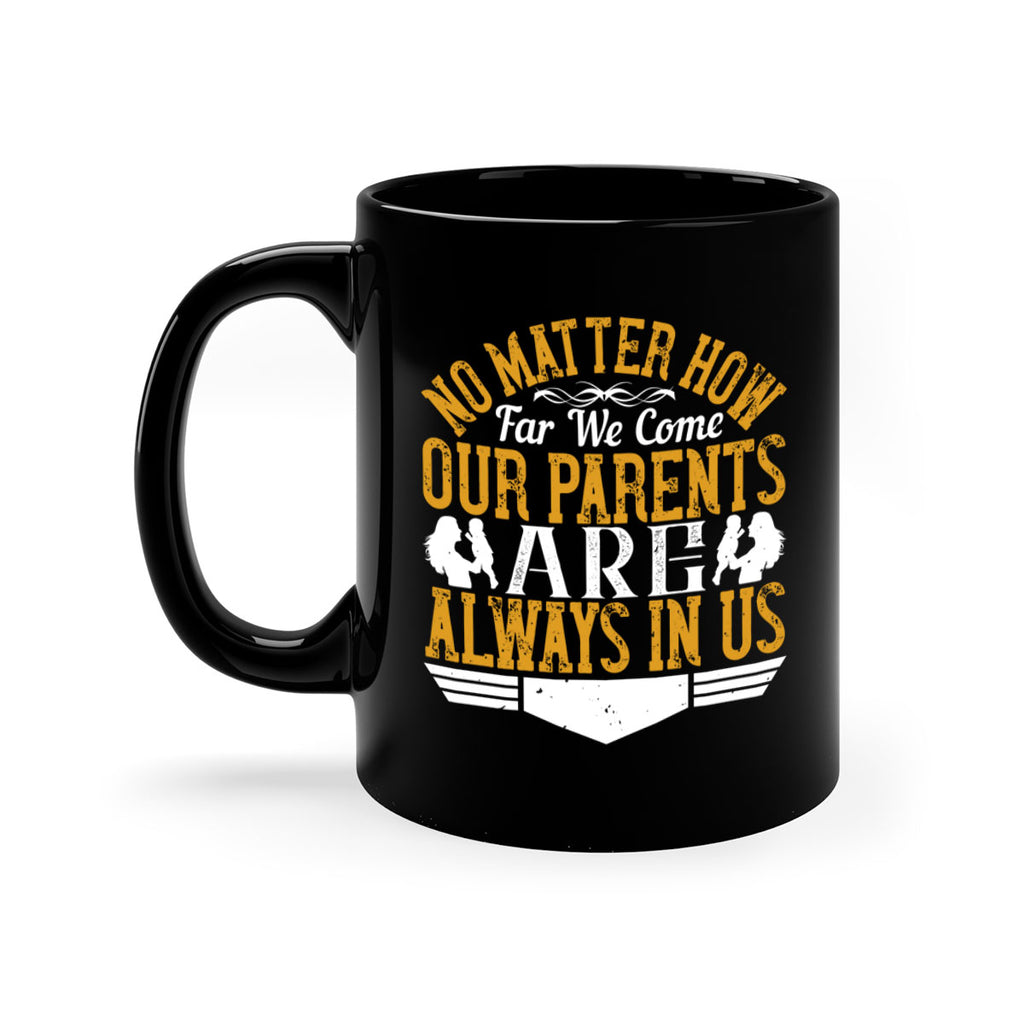 no matter how far we come our parents are always in us 34#- parents day-Mug / Coffee Cup