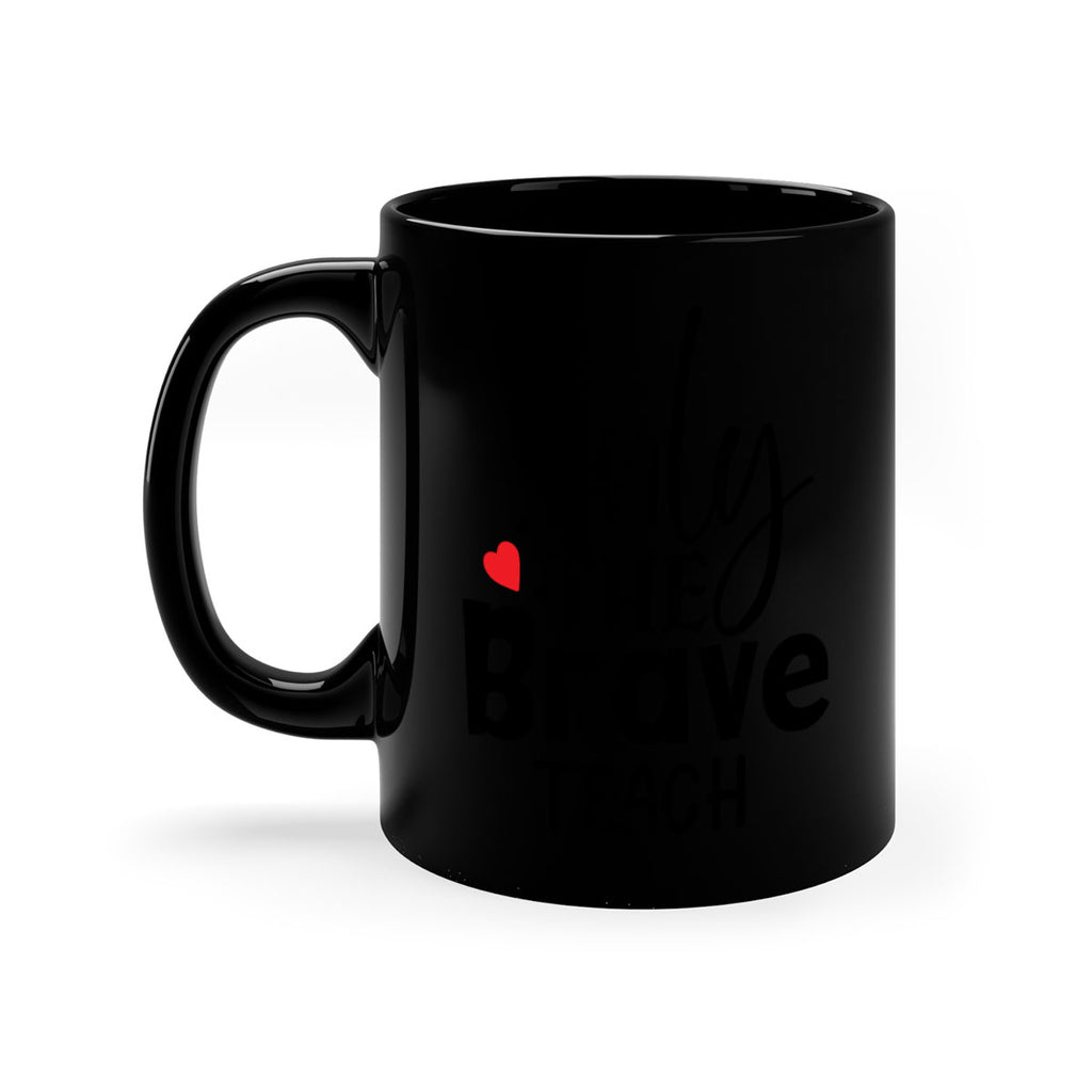 only the brave teach Style 153#- teacher-Mug / Coffee Cup