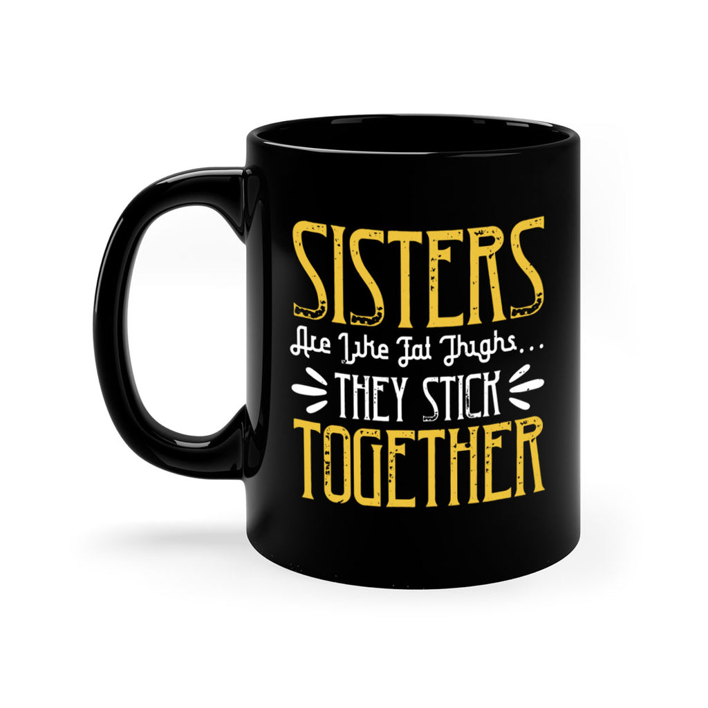 sisters are like fat thigh they stick together 11#- sister-Mug / Coffee Cup