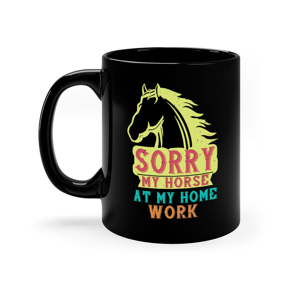 sorry my horse at my home work Style 22#- horse-Mug / Coffee Cup