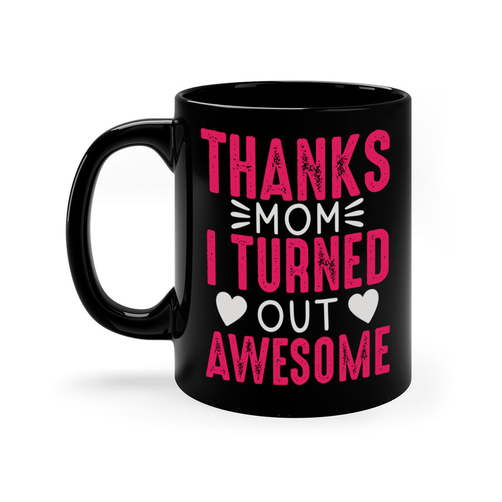 thanks mom i turned out awesome 61#- mom-Mug / Coffee Cup