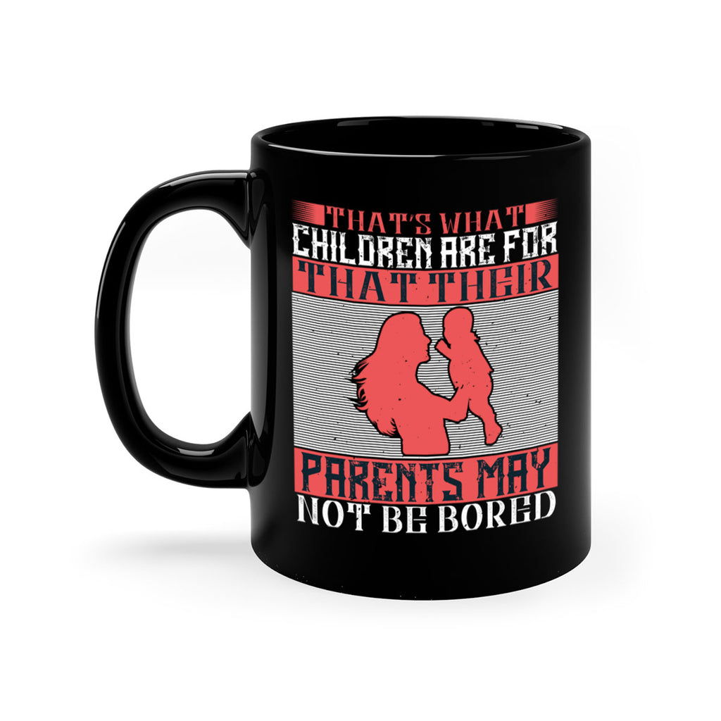 that’s what children are for—that their parents may not be bored 21#- parents day-Mug / Coffee Cup