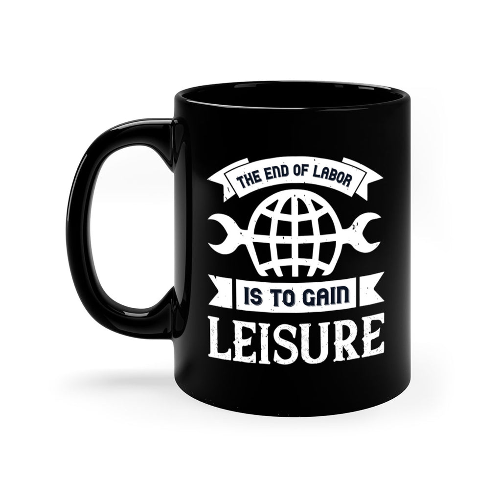 the end of labor is to gain leisure 18#- labor day-Mug / Coffee Cup