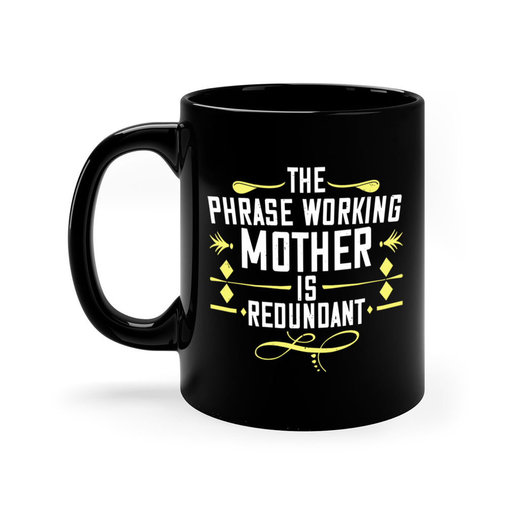 the phrase working mother’ is redundant 48#- mom-Mug / Coffee Cup