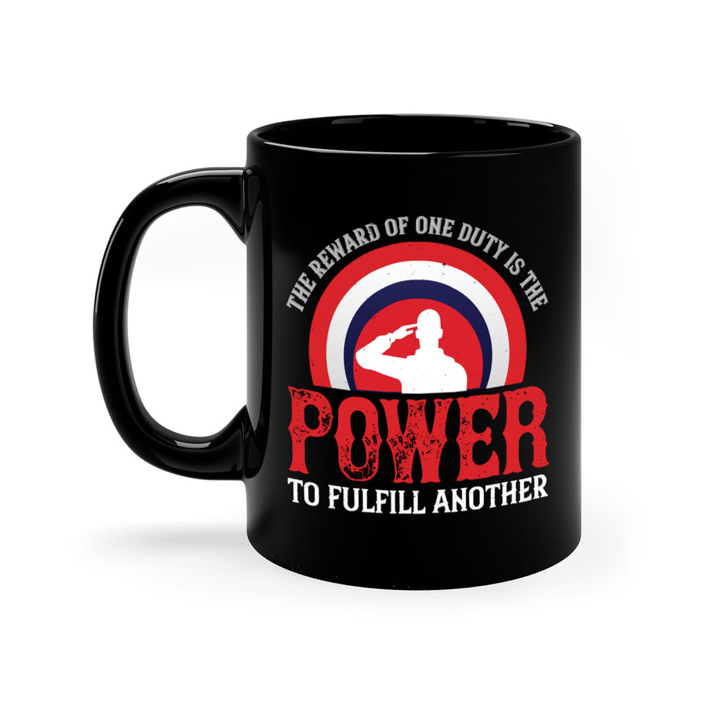 the reward of one duty is the power to fulfill another 26#- veterns day-Mug / Coffee Cup