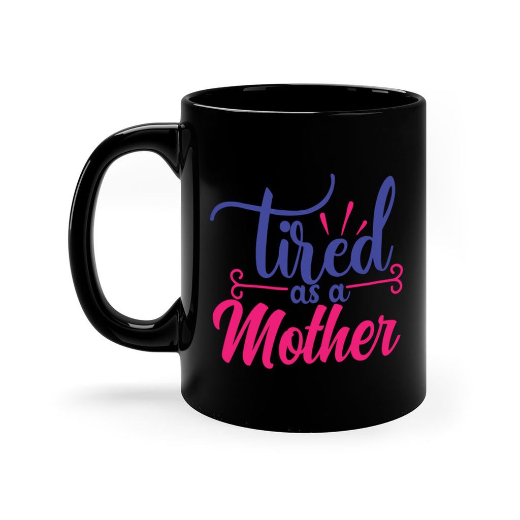 tired as a mother 364#- mom-Mug / Coffee Cup