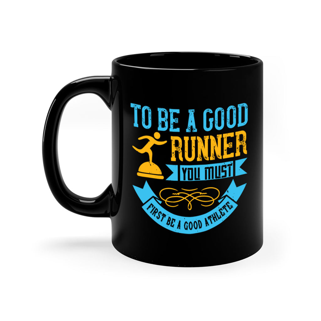 to be a good runner you must first be a good athlete 7#- running-Mug / Coffee Cup