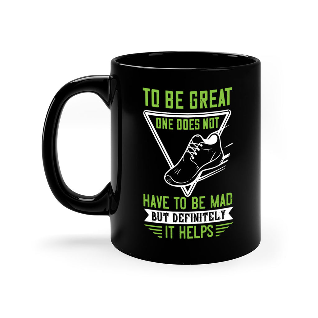 to be great one does not have to be mad but definitely it helps 6#- running-Mug / Coffee Cup