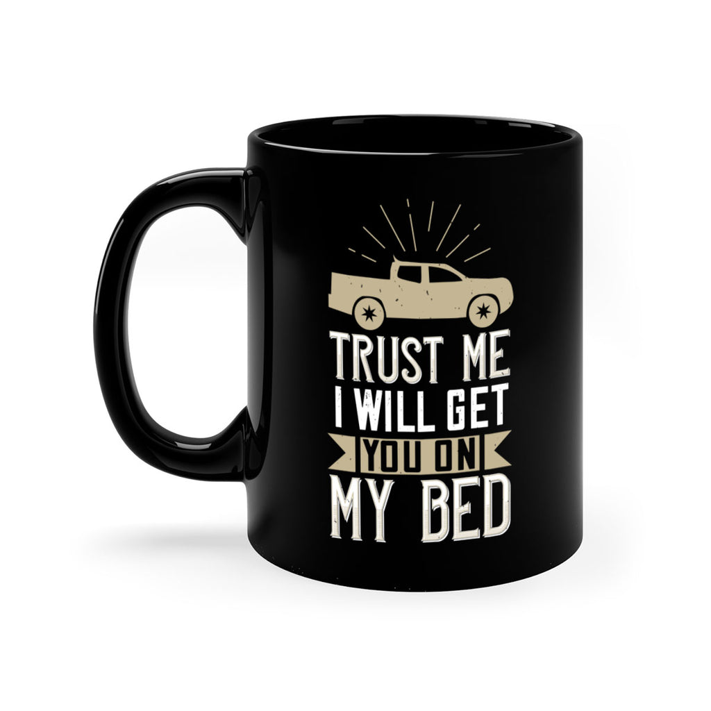 trust me i will get you on my bed Style 10#- truck driver-Mug / Coffee Cup