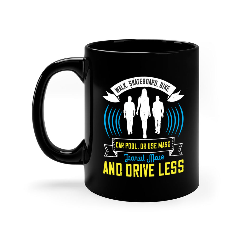walk skateboard bike car pool or use mass transit more and drive less 15#- walking-Mug / Coffee Cup