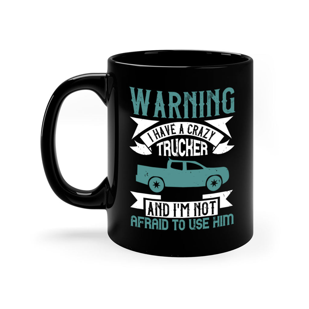 warning i have a crazy trucker and im not afraid to use him Style 9#- truck driver-Mug / Coffee Cup