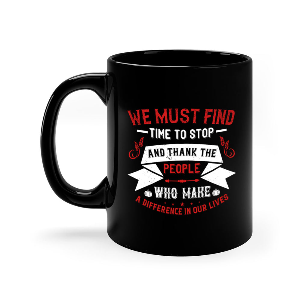 we must find time to stop and thank the people who make a difference in our lives 1#- thanksgiving-Mug / Coffee Cup