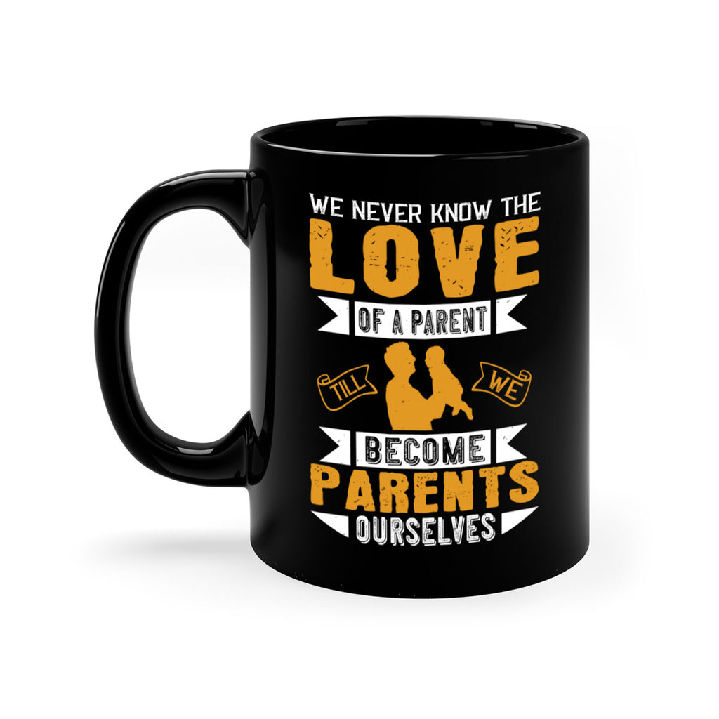 we never know the love of a parent till we become parents ourselves 149#- fathers day-Mug / Coffee Cup
