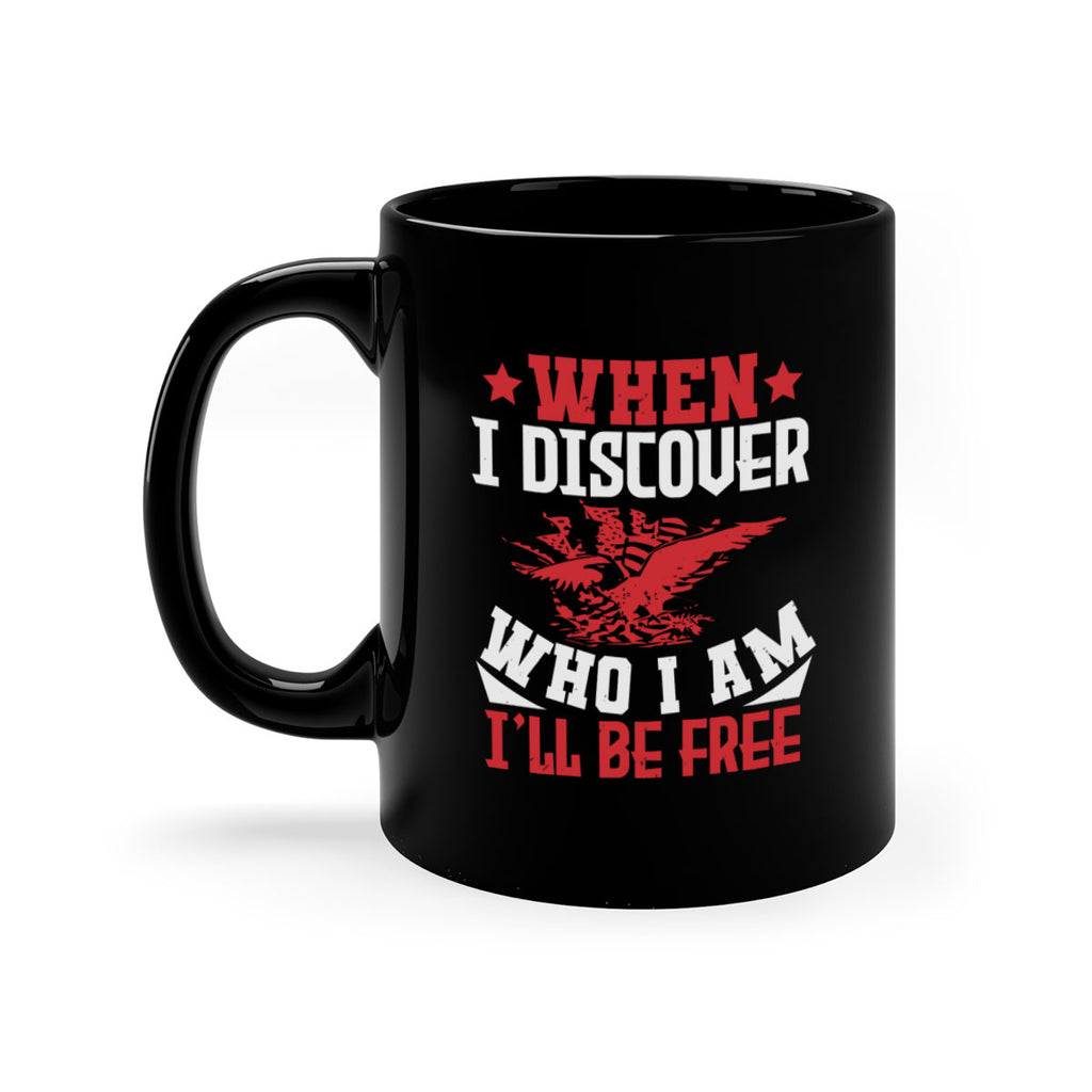 when i discover who i am Style 57#- 4th Of July-Mug / Coffee Cup