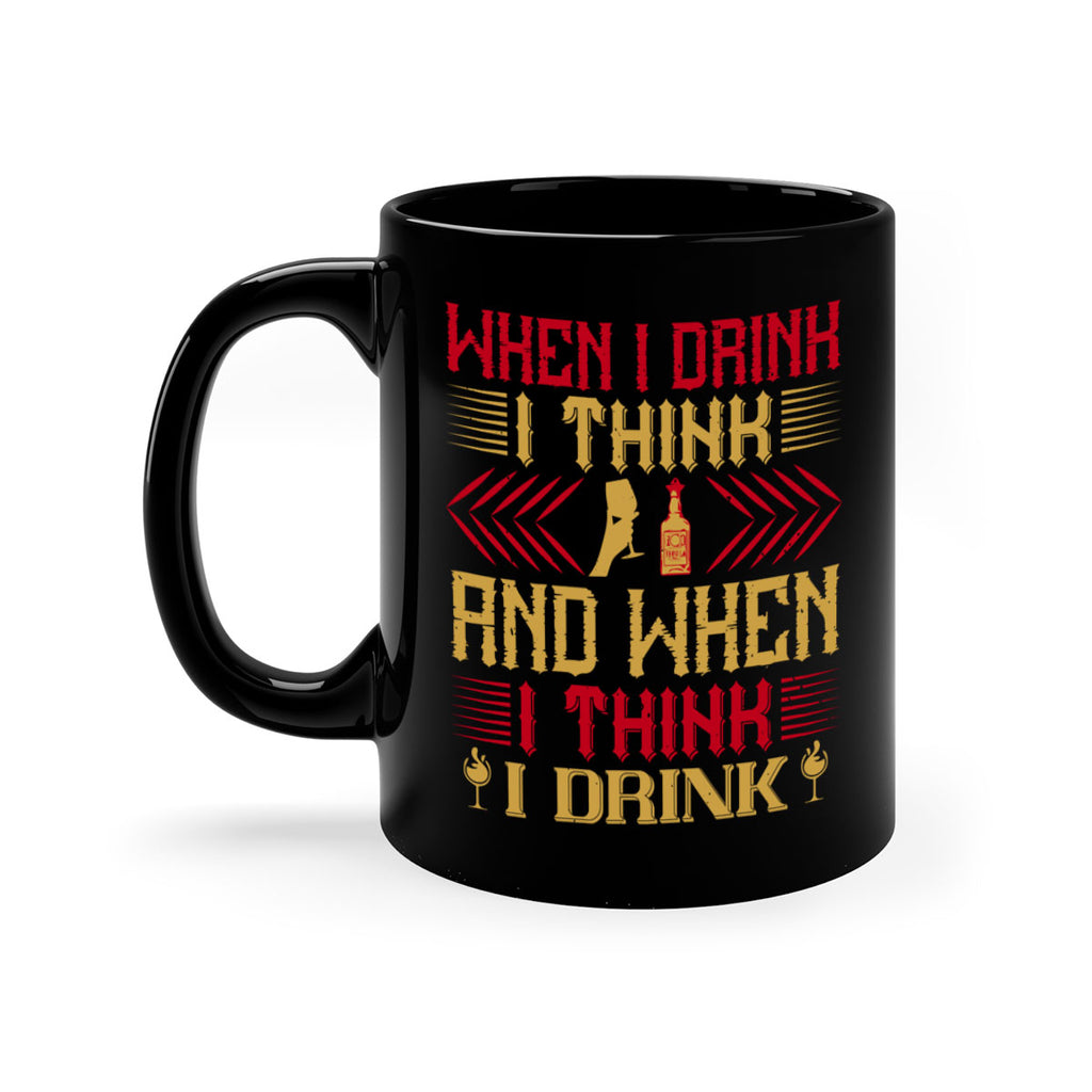 when i drink i think and when i think i drink 21#- drinking-Mug / Coffee Cup