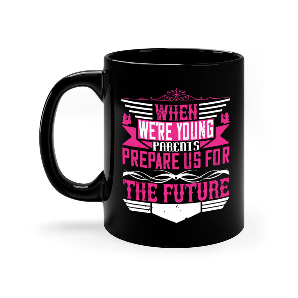 when we’re young parents prepare us for the future 8#- parents day-Mug / Coffee Cup