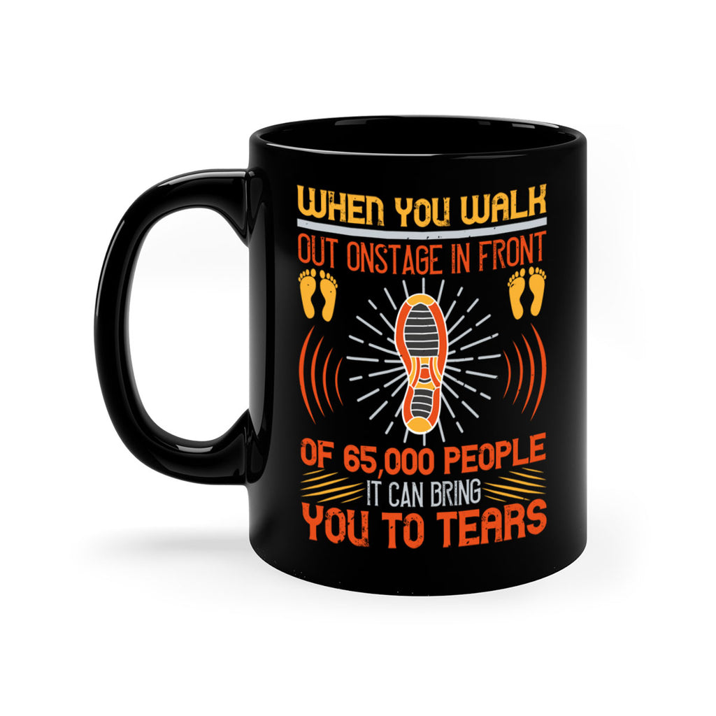 when you walk out onstage in front of people it can bring you to tears 7#- walking-Mug / Coffee Cup