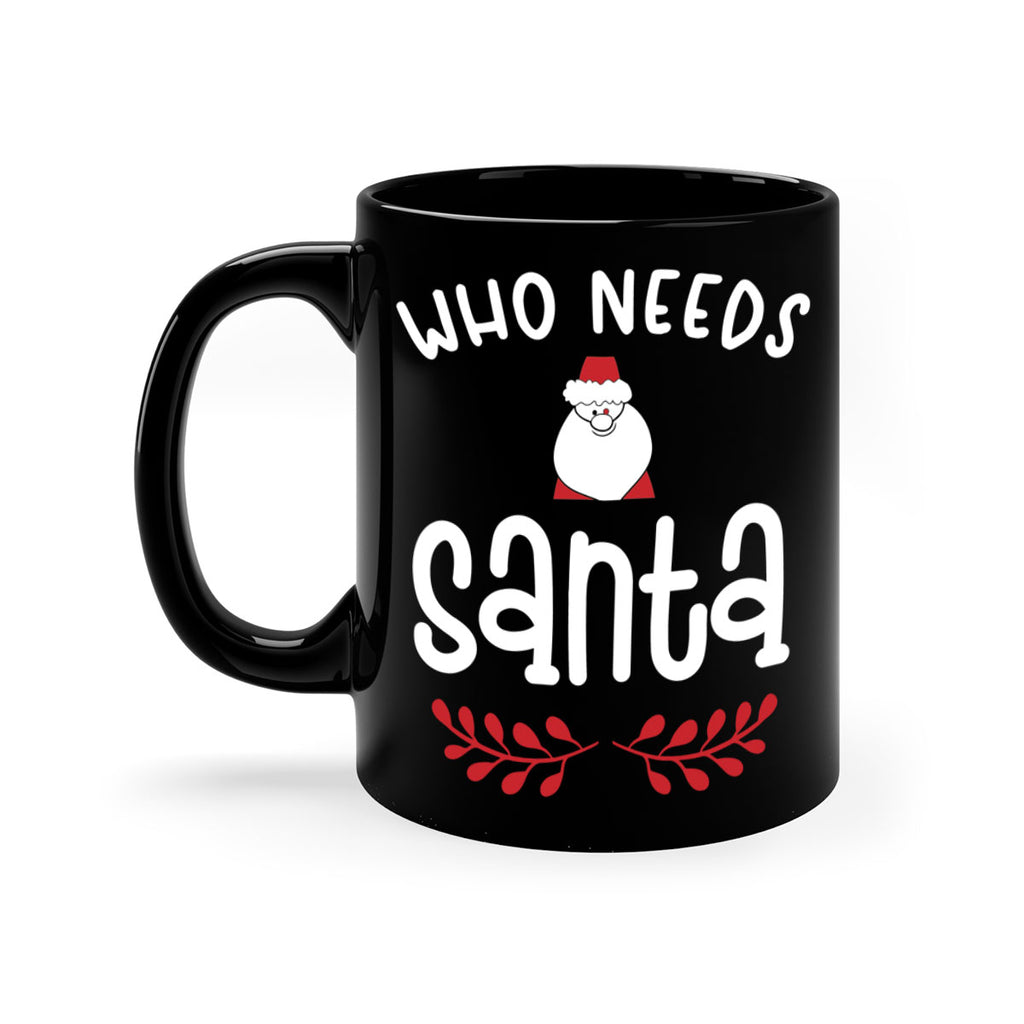 who needs santa style 1235#- christmas-Mug / Coffee Cup