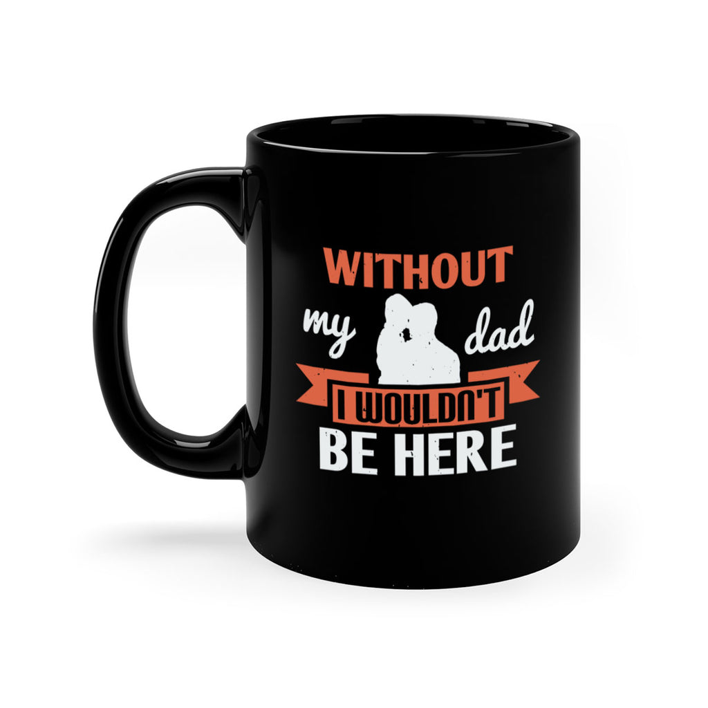 without my dad 132#- fathers day-Mug / Coffee Cup