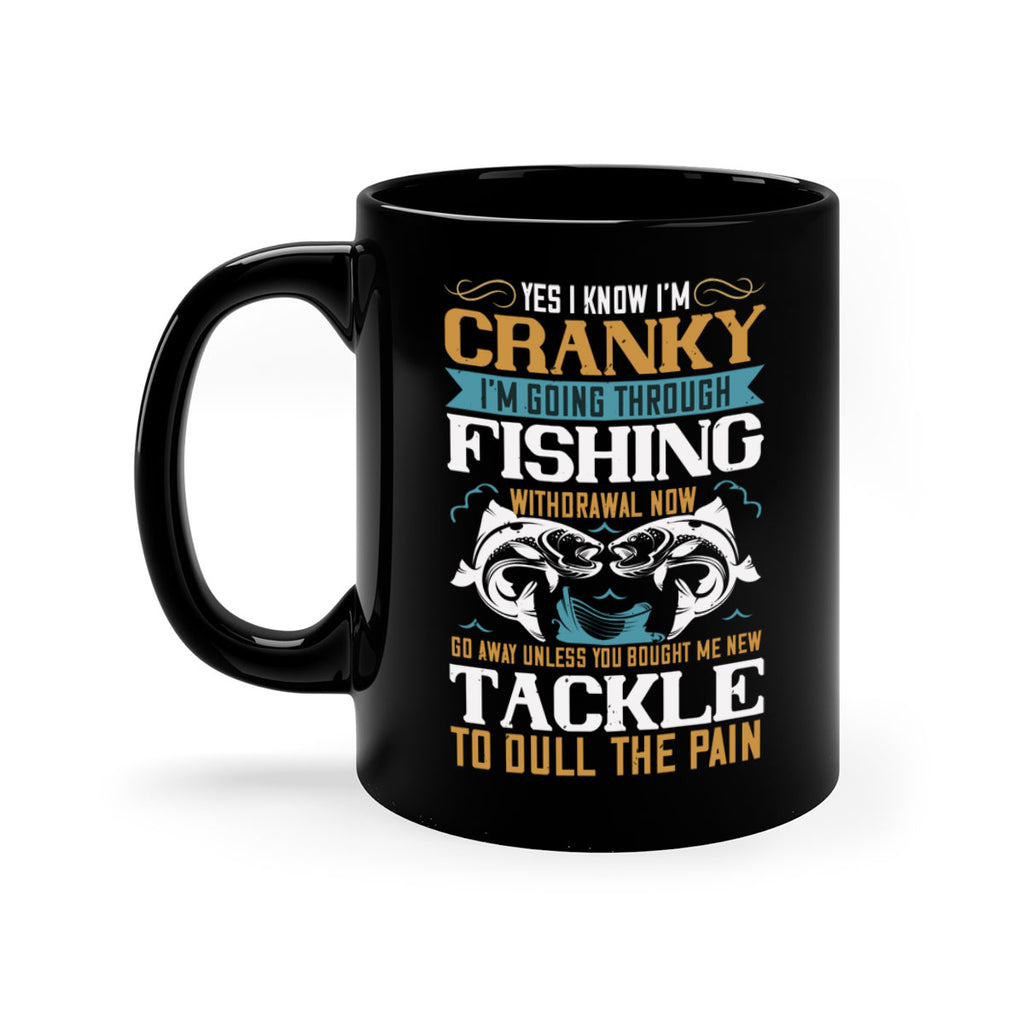 yes i know im cranky 8#- fishing-Mug / Coffee Cup