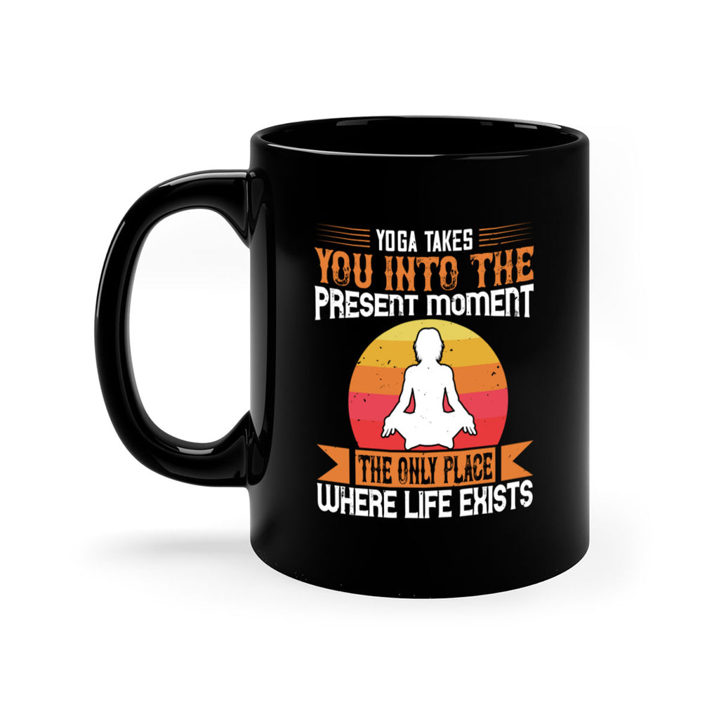 yoga takes you into the present moment the only place where life exists 8#- yoga-Mug / Coffee Cup