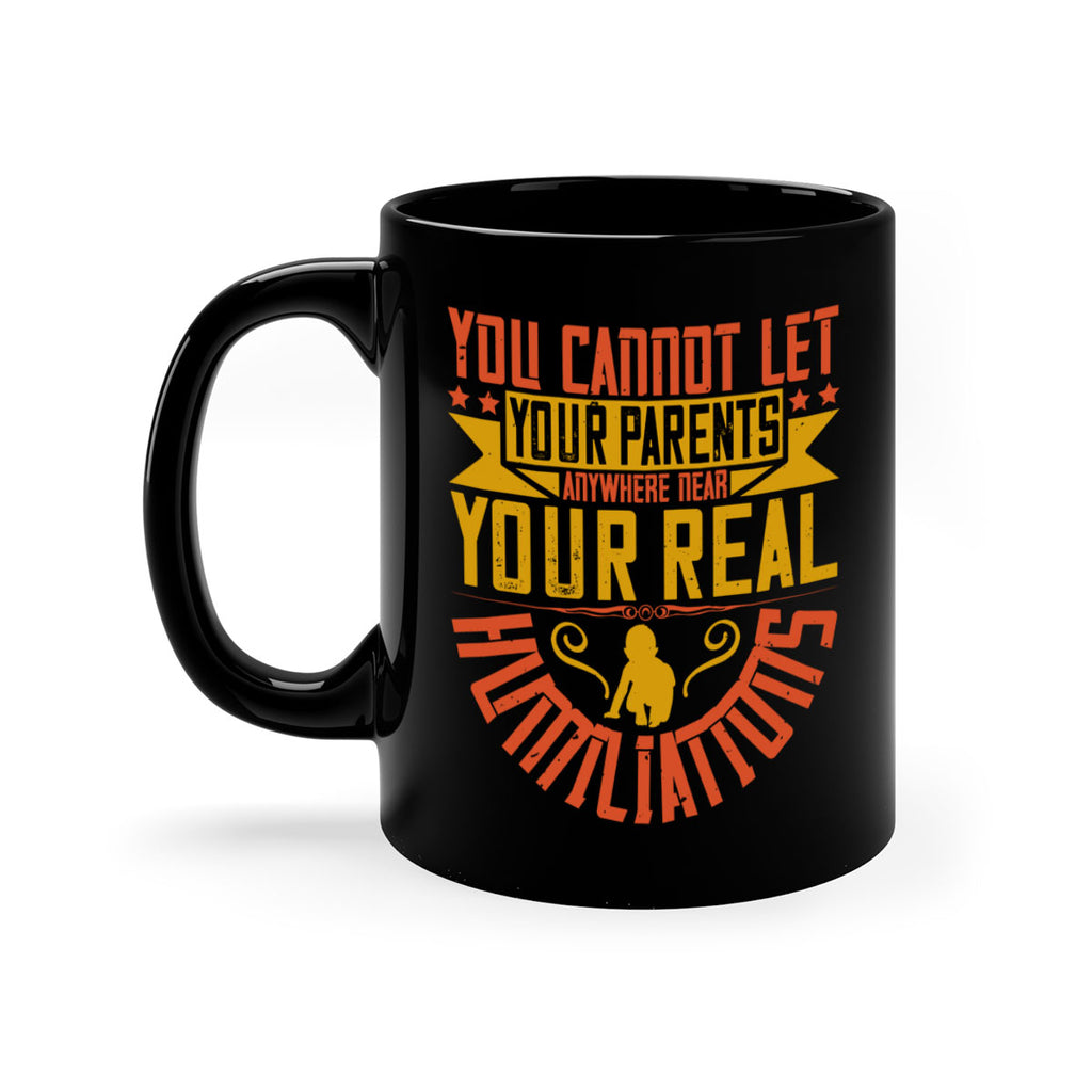 you cannot let your parents anywhere near your real humiliations 7#- parents day-Mug / Coffee Cup