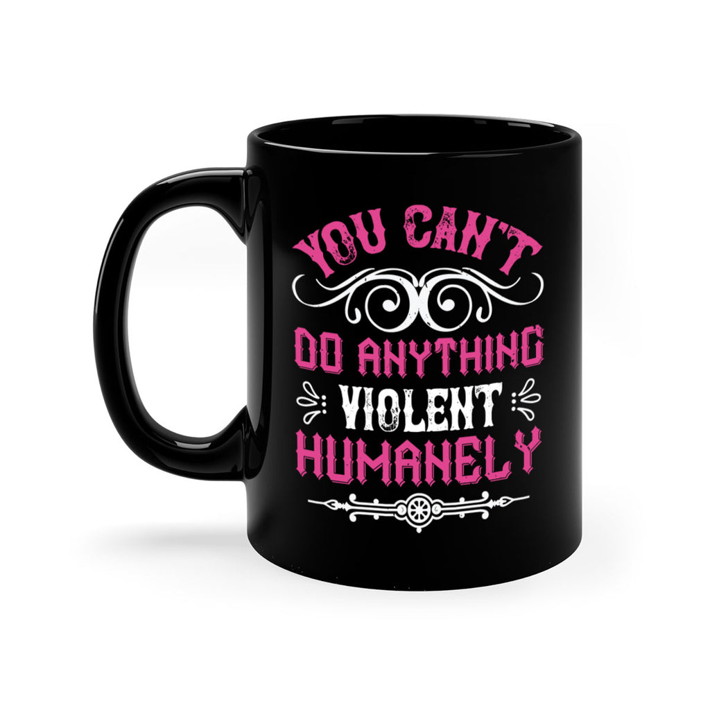 you cant do anything violent humanely 5#- vegan-Mug / Coffee Cup