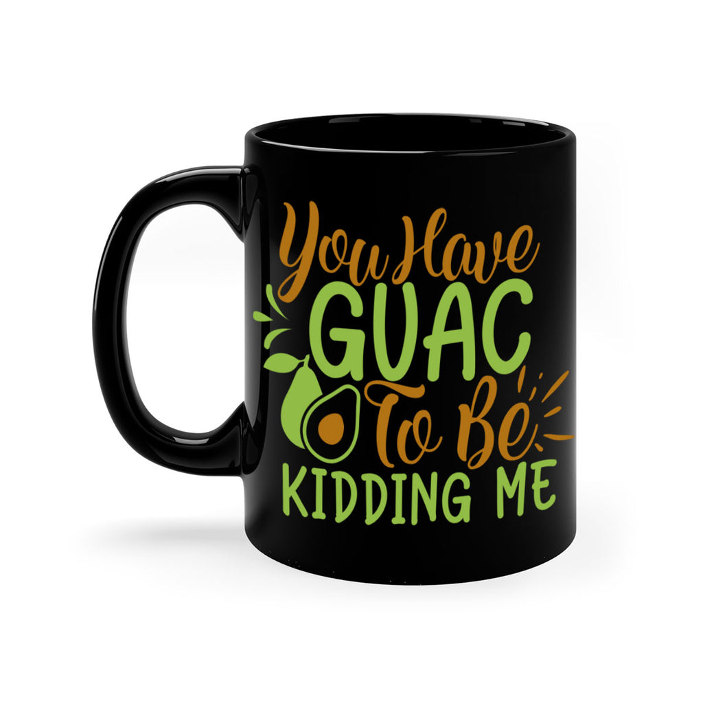 you have guac to be kidding me 1#- avocado-Mug / Coffee Cup