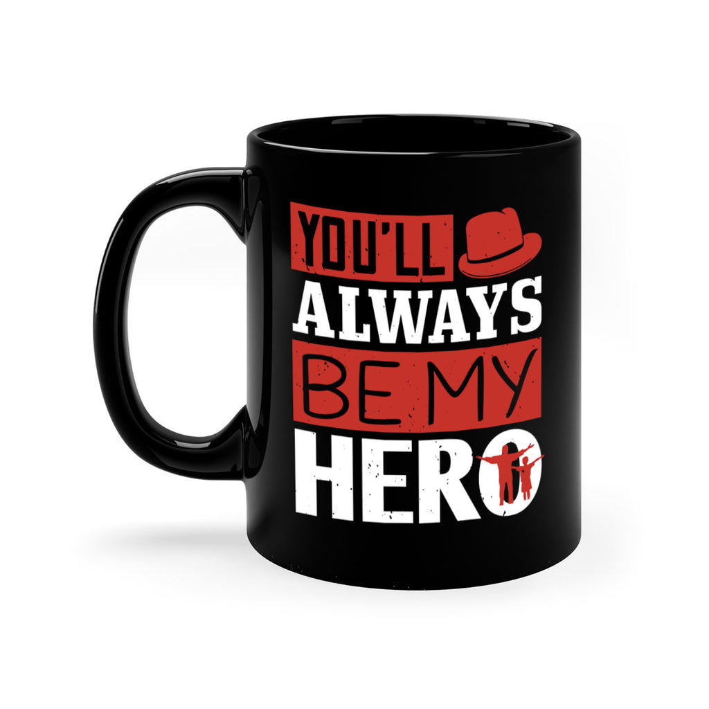 you’ll always be my hero 130#- fathers day-Mug / Coffee Cup