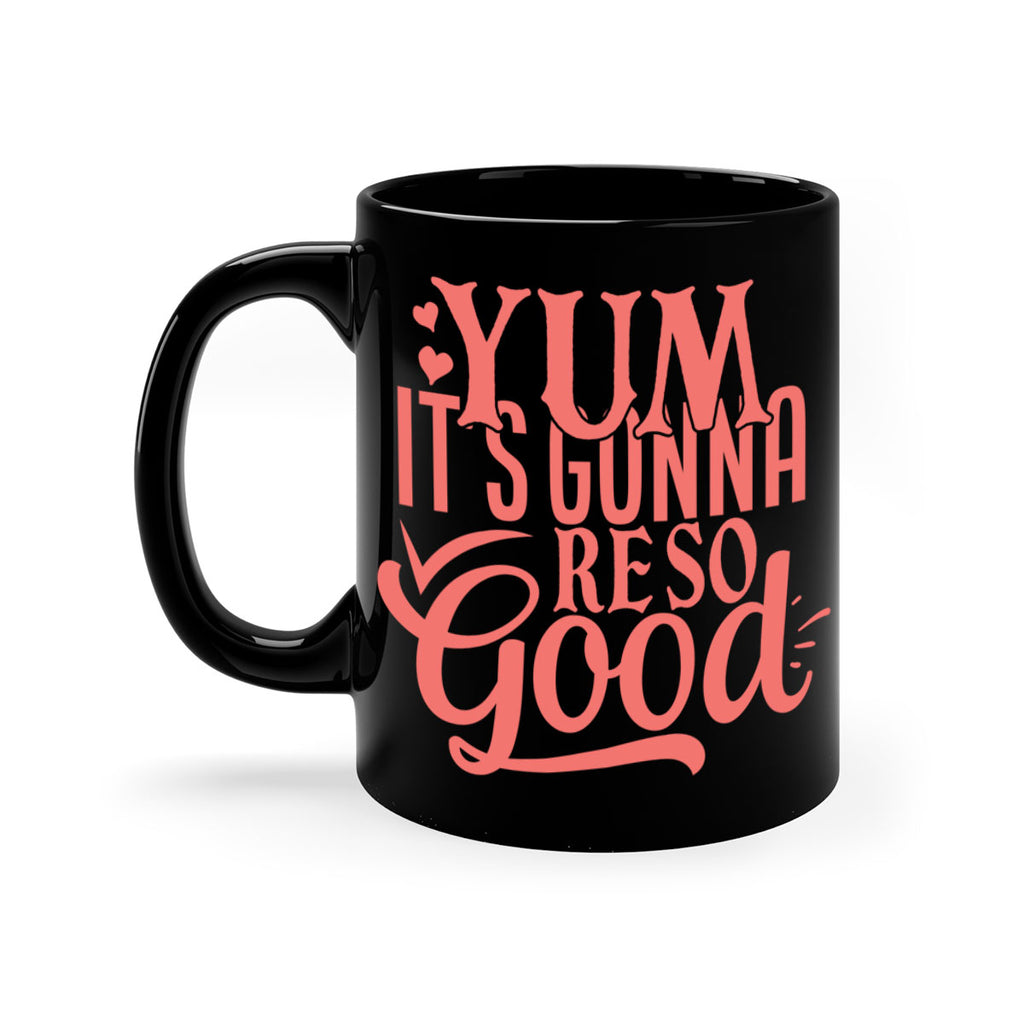 yum its gonna re so good 7#- kitchen-Mug / Coffee Cup