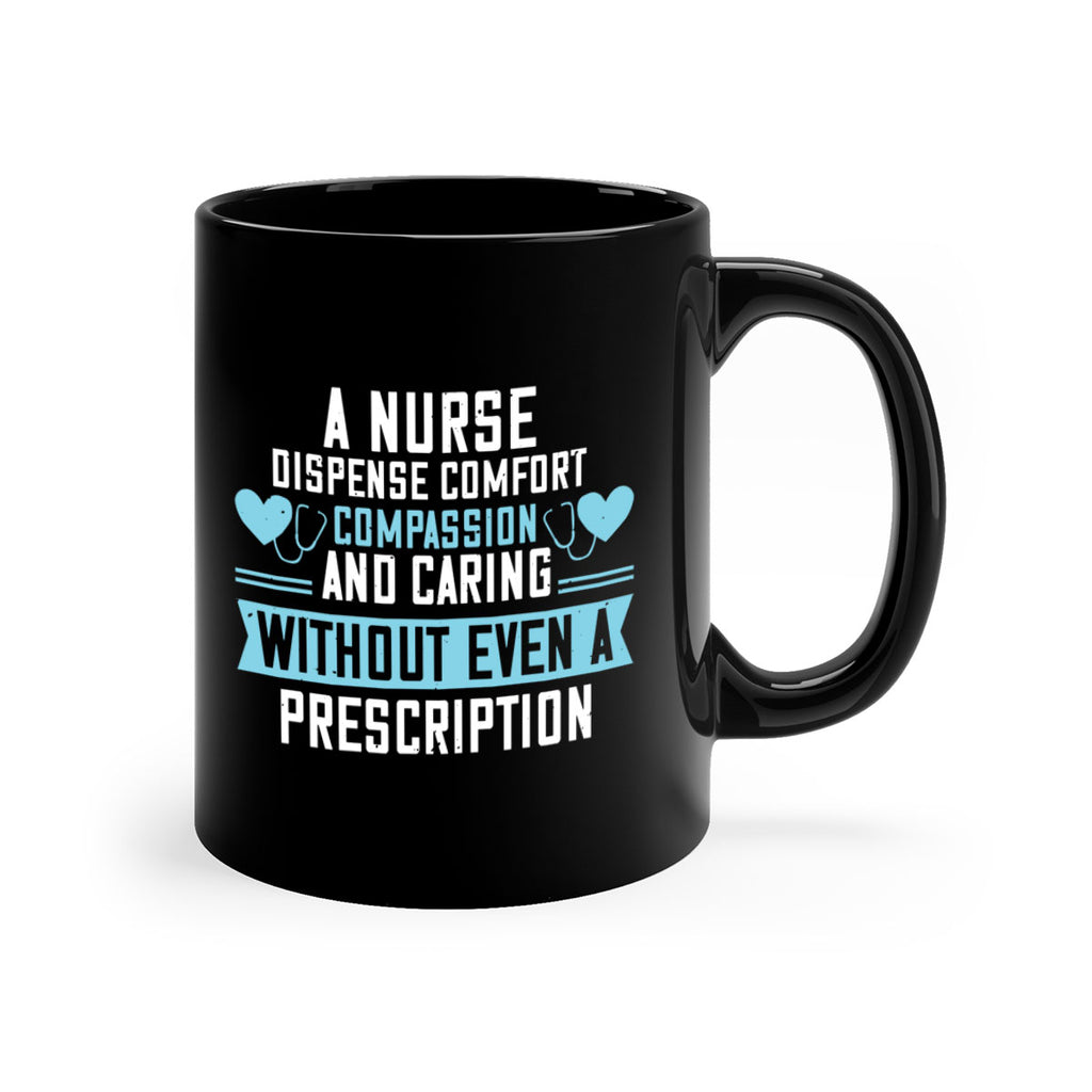A Nurse dispense comfort compassion and caring without even a prescription Style 296#- nurse-Mug / Coffee Cup