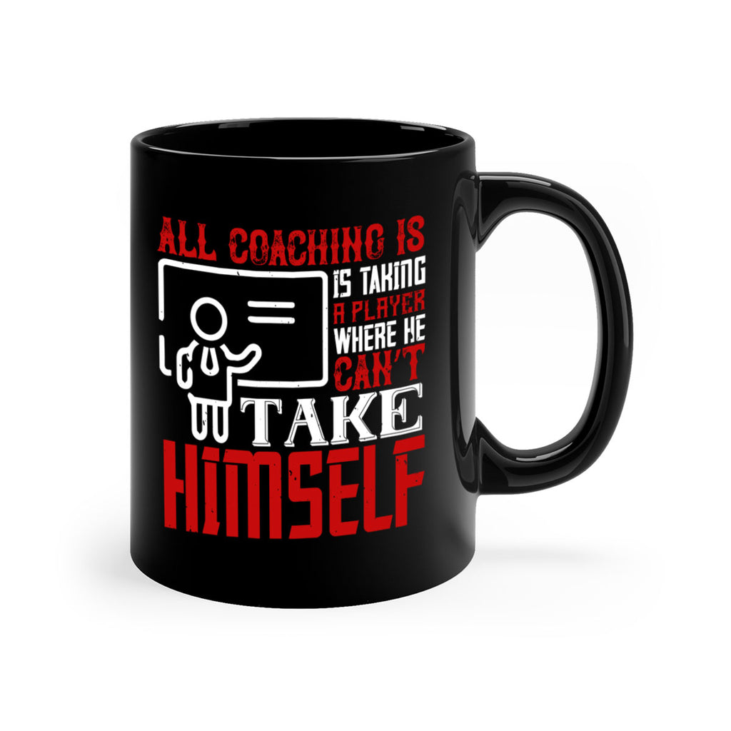 All coaching is is taking a player where he can’t take himself Style 6#- dentist-Mug / Coffee Cup