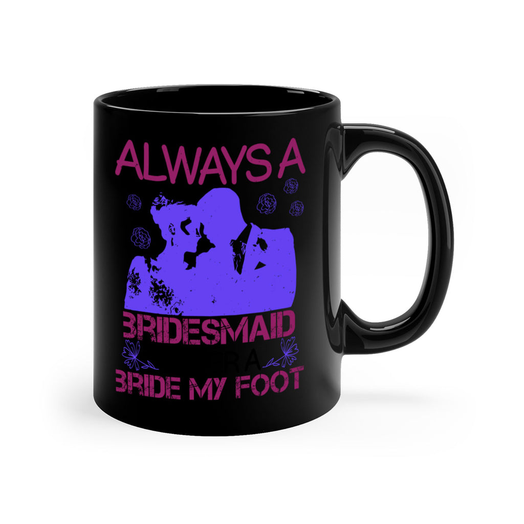 Always a bridesmaid never a bride my foot 88#- bride-Mug / Coffee Cup
