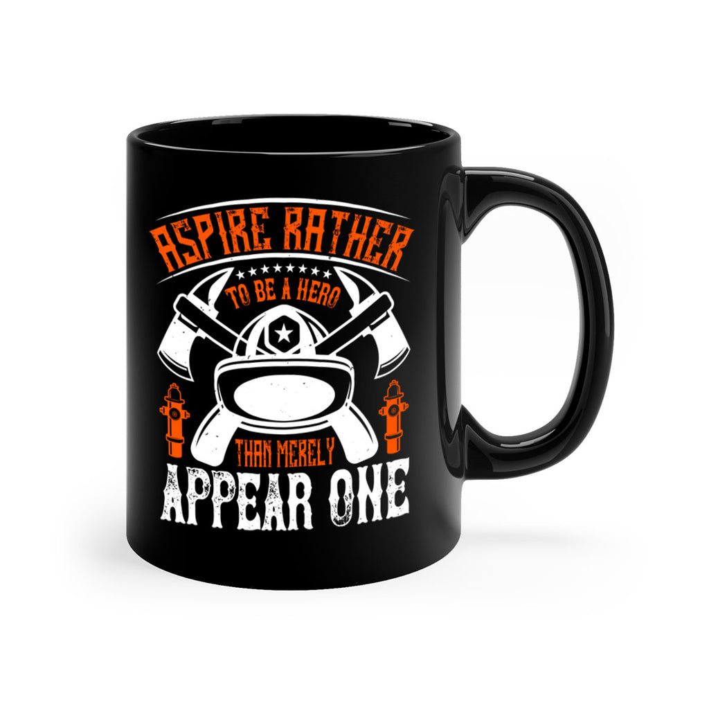 Aspire rather to be a hero than merely appear one Style 91#- fire fighter-Mug / Coffee Cup