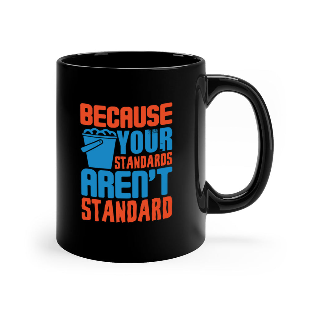 Because your standards arent standard Style 47#- cleaner-Mug / Coffee Cup
