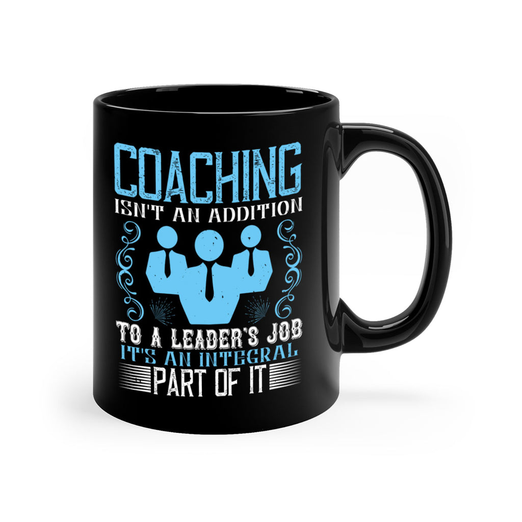 Coaching isnt an addition to a leaders job its an integral part of it Style 44#- dentist-Mug / Coffee Cup