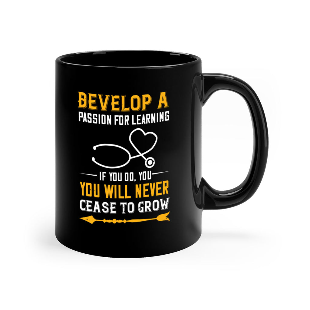 Develop a passion for learning If you do you will never cease to grow Style 399#- nurse-Mug / Coffee Cup