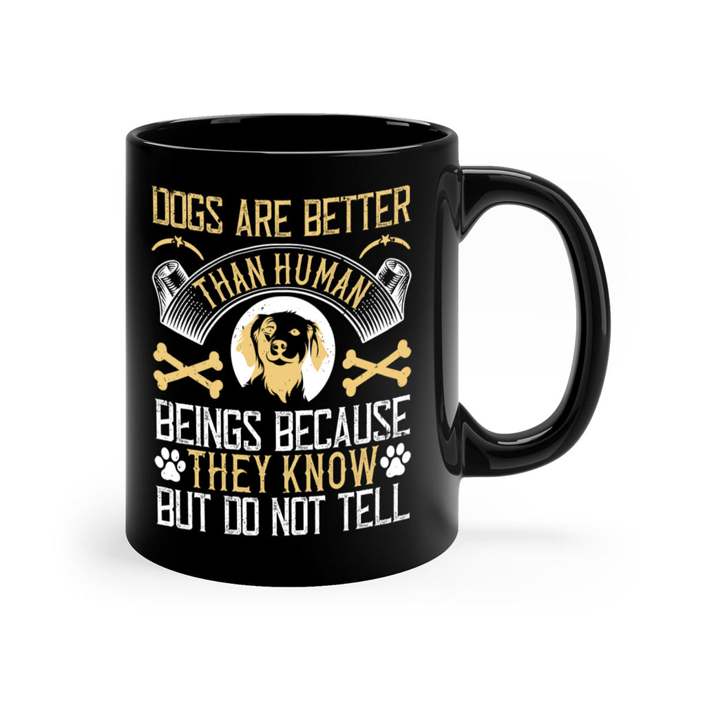 Dogs are better than human beings because they know but do not tell Style 49#- Dog-Mug / Coffee Cup