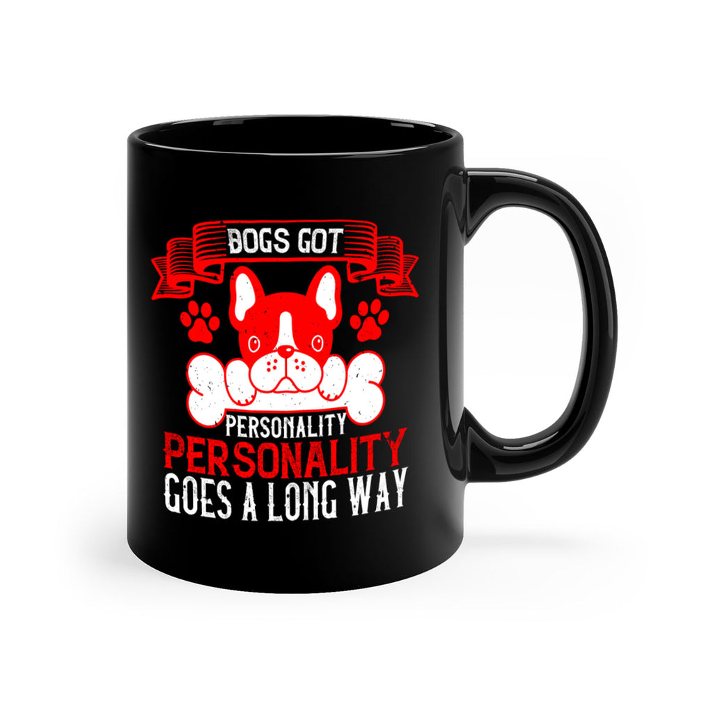 Dogs got personality Personality goes a long way Style 216#- Dog-Mug / Coffee Cup