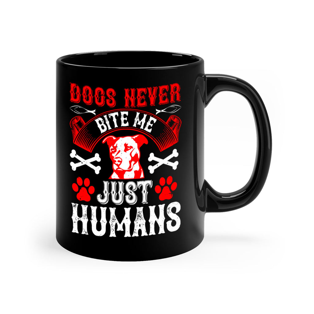 Dogs never bite me Just humans Style 209#- Dog-Mug / Coffee Cup