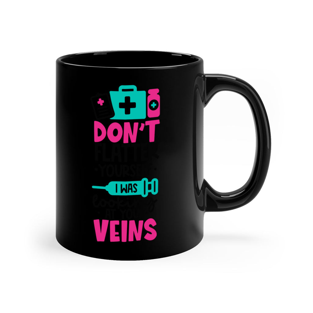 Dont Flatter Yourself I Was Looking At Your Veins Style Style 200#- nurse-Mug / Coffee Cup