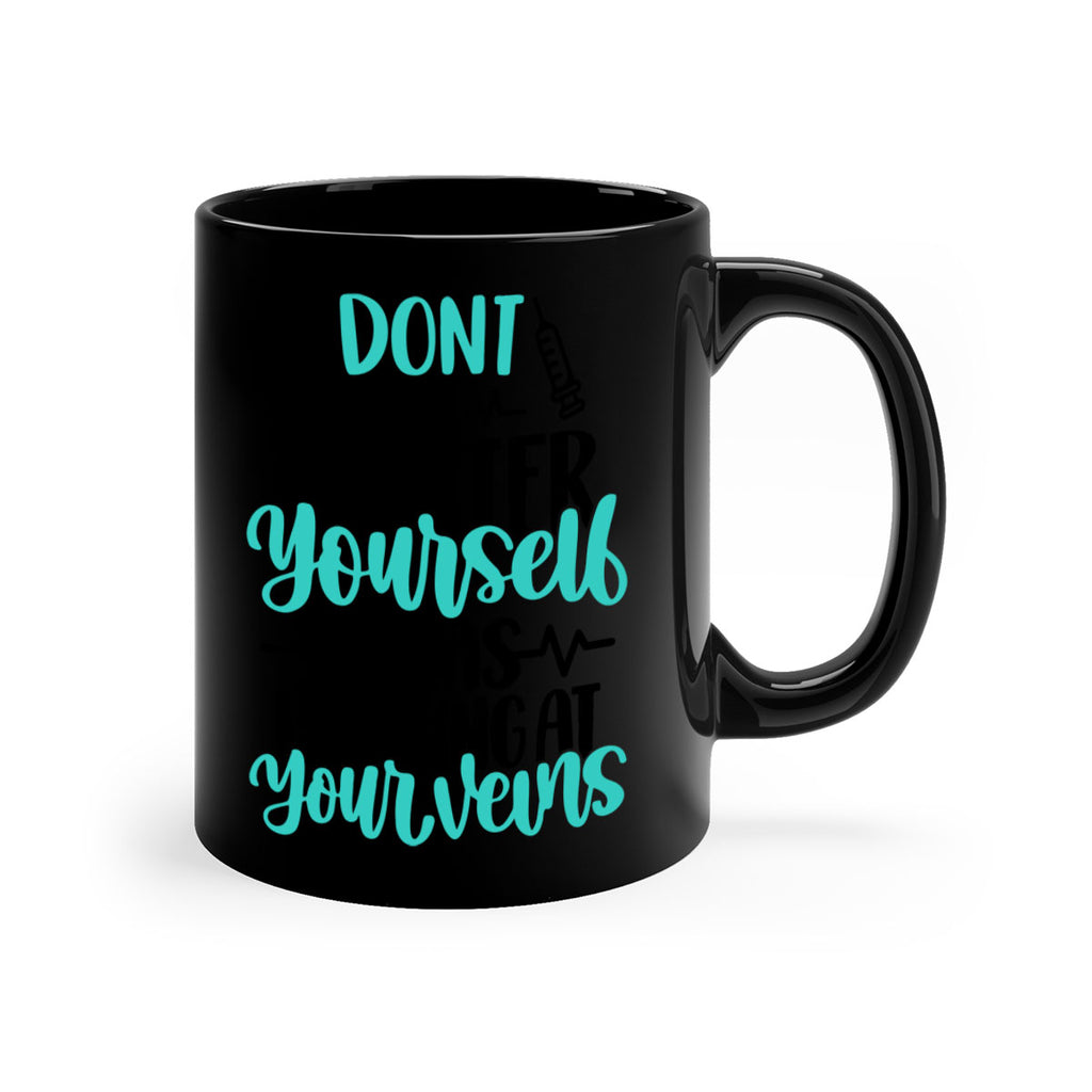 Dont Flatter Yourself I Was Looking At Your Veins Style Style 201#- nurse-Mug / Coffee Cup