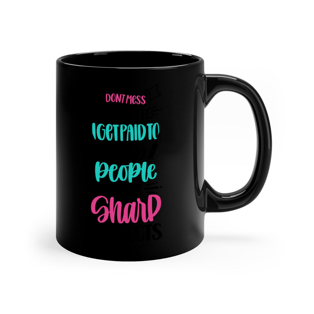 Dont Mess With Me I Get Paid To Satb People With Sharp Objects Style Style 199#- nurse-Mug / Coffee Cup
